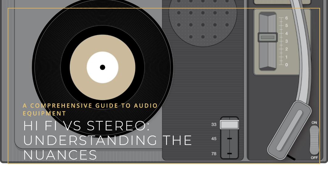 Understanding the Nuances: What Is The Difference Between Hi Fi And Stereo?